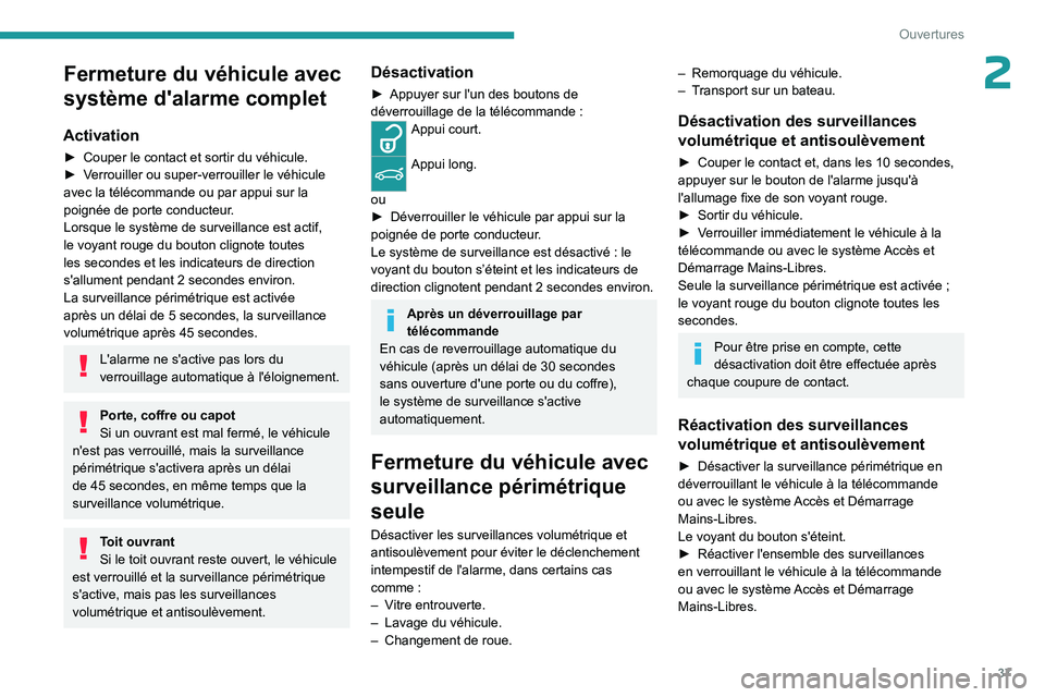 PEUGEOT 408 2023 Manuel du propriétaire (in French) 37
Ouvertures
2Fermeture du véhicule avec
système d'alarme complet
Activation
► Couper le contact et sortir du véhicule.
► V errouiller ou super-verrouiller le véhicule
avec la téléco PEUGEOT 408 2023 Manuel du propriétaire (in French) 37
Ouvertures
2Fermeture du véhicule avec
système d'alarme complet
Activation
► Couper le contact et sortir du véhicule.
► V errouiller ou super-verrouiller le véhicule
avec la téléco