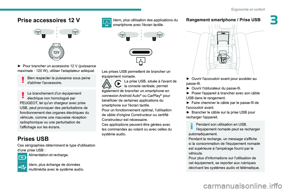 PEUGEOT 408 2023 Manuel du propriétaire (in French) 57
Ergonomie et confort
3Prise accessoires 12 V
► Pour brancher un accessoire 12 V (puissance
maximale : 120 W), utiliser l'adaptateur adéquat.
Bien respecter la puissance sous p PEUGEOT 408 2023 Manuel du propriétaire (in French) 57
Ergonomie et confort
3Prise accessoires 12 V
► Pour brancher un accessoire 12 V (puissance
maximale : 120 W), utiliser l'adaptateur adéquat.
Bien respecter la puissance sous p
