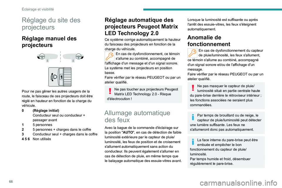 PEUGEOT 408 2023 Manuel du propriétaire (in French) 66
Éclairage et visibilité
Réglage du site des
projecteurs
Réglage manuel des
projecteurs
Pour ne pas gêner les autres usagers de la
route, le faisceau de ces projecteurs doit être
r PEUGEOT 408 2023 Manuel du propriétaire (in French) 66
Éclairage et visibilité
Réglage du site des
projecteurs
Réglage manuel des
projecteurs
Pour ne pas gêner les autres usagers de la
route, le faisceau de ces projecteurs doit être
r