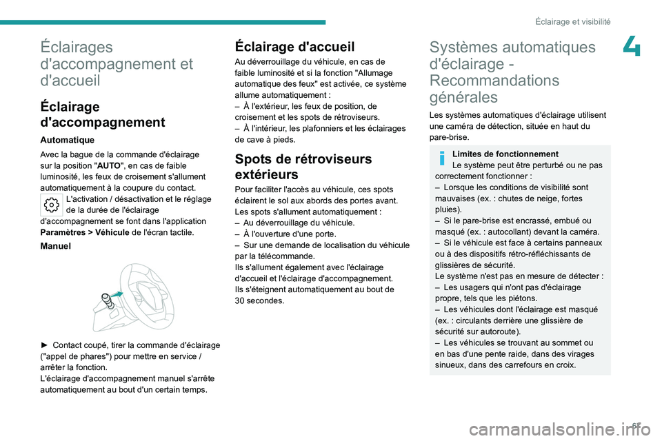 PEUGEOT 408 2023 Manuel du propriétaire (in French) 67
Éclairage et visibilité
4Éclairages
d'accompagnement et
d'accueil
Éclairage
d'accompagnement
Automatique
Avec la bague de la commande d'éclairage
sur la position "AUTO& PEUGEOT 408 2023 Manuel du propriétaire (in French) 67
Éclairage et visibilité
4Éclairages
d'accompagnement et
d'accueil
Éclairage
d'accompagnement
Automatique
Avec la bague de la commande d'éclairage
sur la position "AUTO&