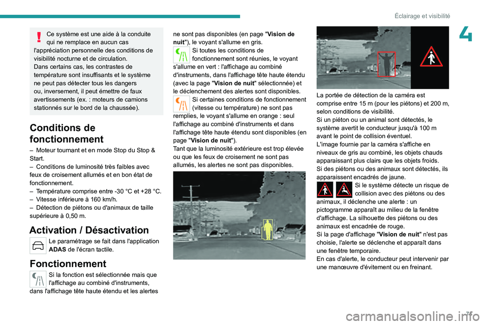 PEUGEOT 408 2023 Manuel du propriétaire (in French) 71
Éclairage et visibilité
4Ce système est une aide à la conduite
qui ne remplace en aucun cas
l'appréciation personnelle des conditions de
visibilité nocturne et de circulation.
Dans cer PEUGEOT 408 2023 Manuel du propriétaire (in French) 71
Éclairage et visibilité
4Ce système est une aide à la conduite
qui ne remplace en aucun cas
l'appréciation personnelle des conditions de
visibilité nocturne et de circulation.
Dans cer