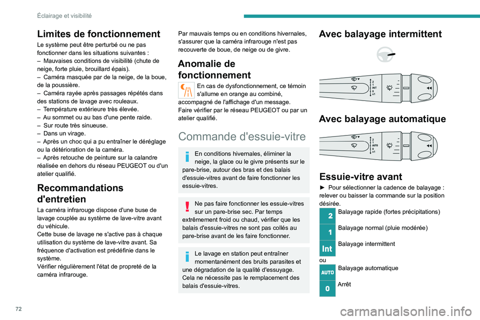 PEUGEOT 408 2023 Manuel du propriétaire (in French) 72
Éclairage et visibilité
Limites de fonctionnement
Le système peut être perturbé ou ne pas
fonctionner dans les situations suivantes :
–
Mauvaises conditions de visibilité (chute de
nei PEUGEOT 408 2023 Manuel du propriétaire (in French) 72
Éclairage et visibilité
Limites de fonctionnement
Le système peut être perturbé ou ne pas
fonctionner dans les situations suivantes :
–
Mauvaises conditions de visibilité (chute de
nei