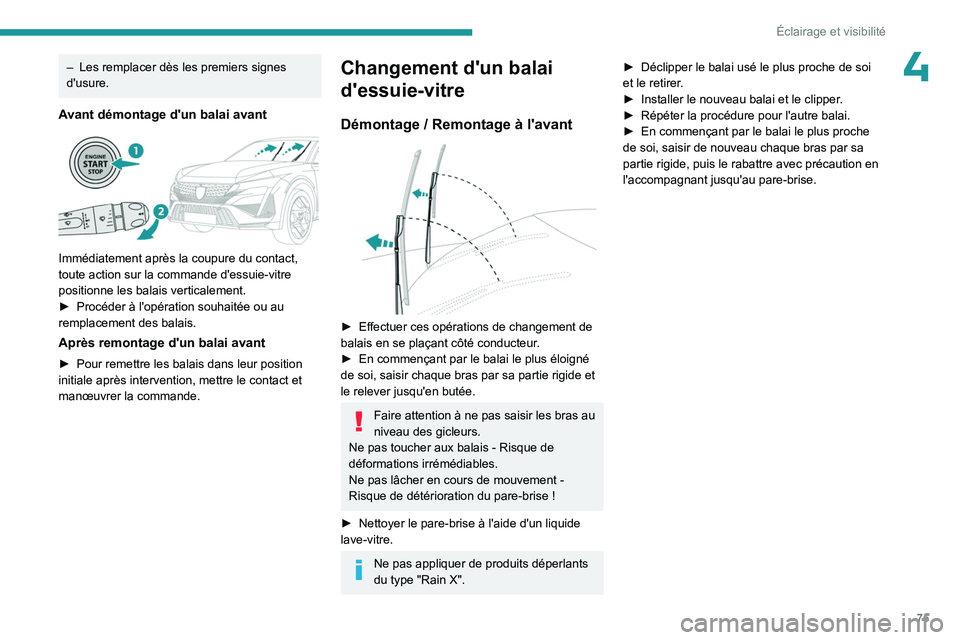 PEUGEOT 408 2023 Manuel du propriétaire (in French) 75
Éclairage et visibilité
4– Les remplacer dès les premiers signes
d'usure.
Avant démontage d'un balai avant
Immédiatement après la coupure du contact,
toute action sur la comman PEUGEOT 408 2023 Manuel du propriétaire (in French) 75
Éclairage et visibilité
4– Les remplacer dès les premiers signes
d'usure.
Avant démontage d'un balai avant
Immédiatement après la coupure du contact,
toute action sur la comman