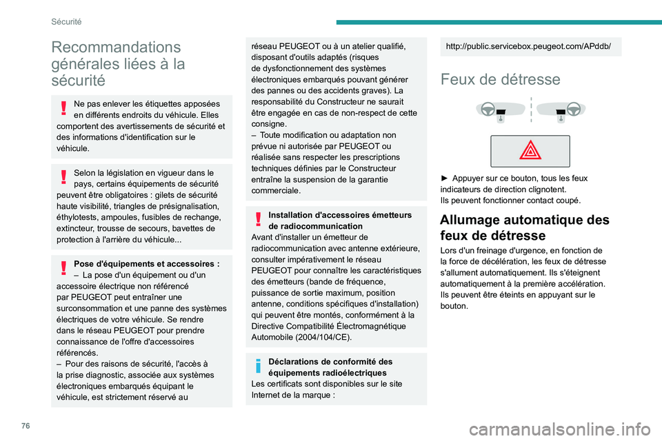 PEUGEOT 408 2023 Manuel du propriétaire (in French) 76
Sécurité
Recommandations
générales liées à la
sécurité
Ne pas enlever les étiquettes apposées
en différents endroits du véhicule. Elles
comportent des avertissements de sécurité e PEUGEOT 408 2023 Manuel du propriétaire (in French) 76
Sécurité
Recommandations
générales liées à la
sécurité
Ne pas enlever les étiquettes apposées
en différents endroits du véhicule. Elles
comportent des avertissements de sécurité e