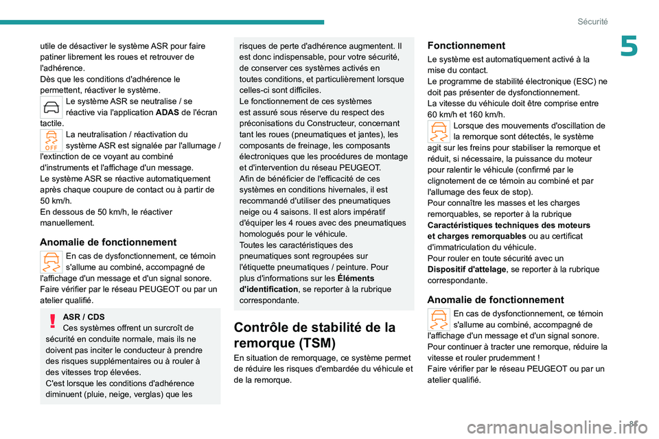 PEUGEOT 408 2023 Manuel du propriétaire (in French) 81
Sécurité
5utile de désactiver le système ASR pour faire
patiner librement les roues et retrouver de
l'adhérence.
Dès que les conditions d'adhérence le
permettent, réactiver le sy PEUGEOT 408 2023 Manuel du propriétaire (in French) 81
Sécurité
5utile de désactiver le système ASR pour faire
patiner librement les roues et retrouver de
l'adhérence.
Dès que les conditions d'adhérence le
permettent, réactiver le sy