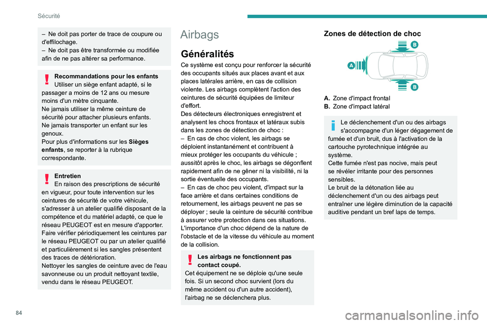 PEUGEOT 408 2023 Manuel du propriétaire (in French) 84
Sécurité
– Ne doit pas porter de trace de coupure ou
d'effilochage.
–
Ne doit pas être transformée ou modifiée
afin de ne pas altérer sa performance.
Recommandations pour les enfa PEUGEOT 408 2023 Manuel du propriétaire (in French) 84
Sécurité
– Ne doit pas porter de trace de coupure ou
d'effilochage.
–
Ne doit pas être transformée ou modifiée
afin de ne pas altérer sa performance.
Recommandations pour les enfa