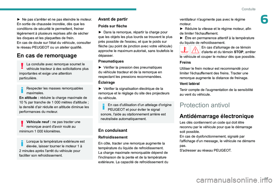 PEUGEOT 408 2023 Manuel du propriétaire (in French) 97
Conduite
6► Ne pas s'arrêter et ne pas éteindre le moteur.
En sortie de chaussée inondée, dès que les
conditions de sécurité le permettent, freiner
légèrement à plusieurs reprises PEUGEOT 408 2023 Manuel du propriétaire (in French) 97
Conduite
6► Ne pas s'arrêter et ne pas éteindre le moteur.
En sortie de chaussée inondée, dès que les
conditions de sécurité le permettent, freiner
légèrement à plusieurs reprises