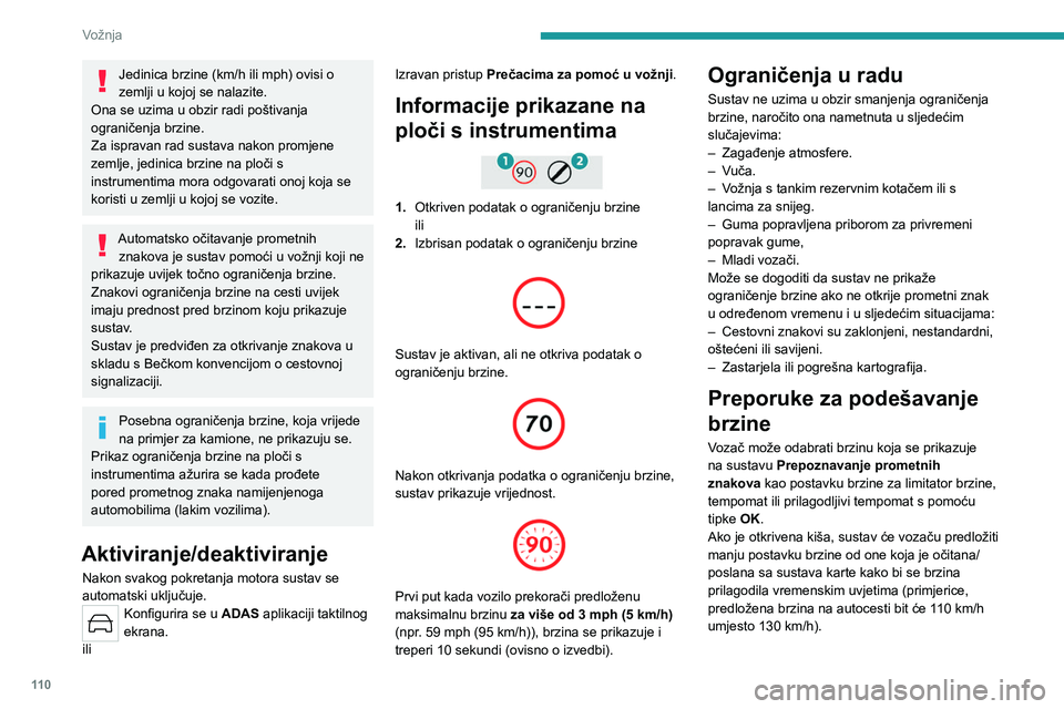 PEUGEOT 408 2023  Upute Za Rukovanje (in Croatian) 11 0
Vožnja
Jedinica brzine (km/h ili mph) ovisi o 
zemlji u kojoj se nalazite.
Ona se uzima u obzir radi poštivanja 
ograničenja brzine.
Za ispravan rad sustava nakon promjene 
zemlje, jedinica br