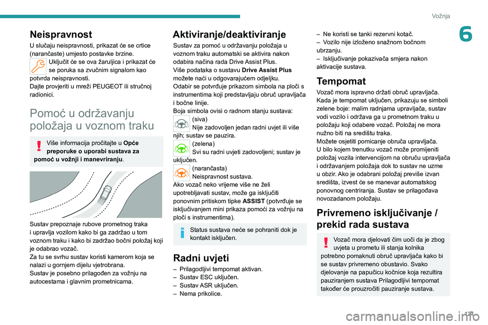 PEUGEOT 408 2023  Upute Za Rukovanje (in Croatian) 121
Vožnja
6Neispravnost
U slučaju neispravnosti, prikazat će se crtice 
(narančaste) umjesto postavke brzine.
Uključit će se ova žaruljica i prikazat će 
se poruka sa zvučnim signalom kao 
p