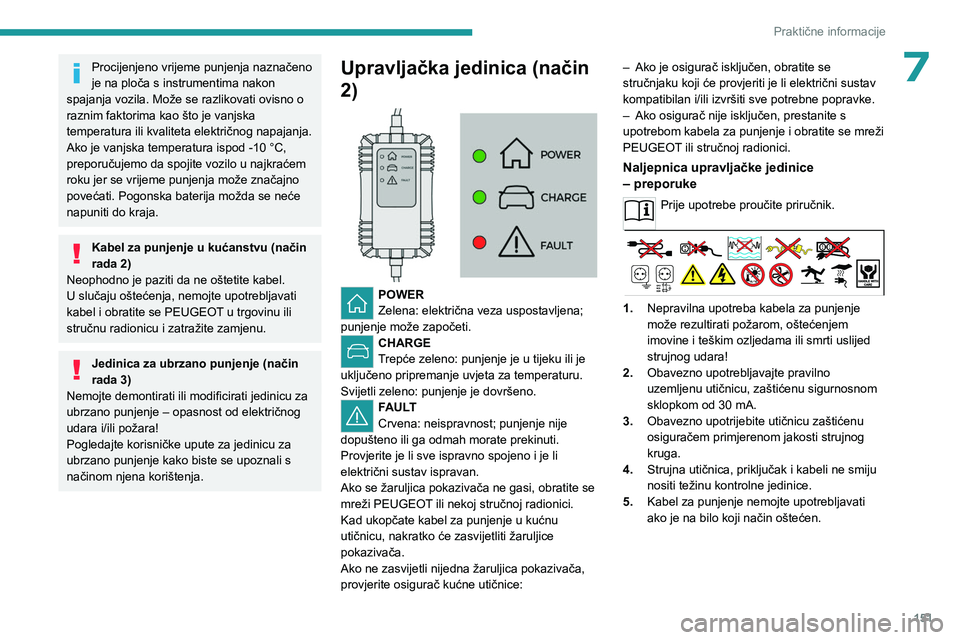 PEUGEOT 408 2023 Upute Za Rukovanje (in Croatian) 151
Praktične informacije
7Procijenjeno vrijeme punjenja naznačeno
je na ploča s instrumentima nakon
spajanja vozila. Može se razlikovati ovisno o
raznim faktorima kao što je vanjska
temperat PEUGEOT 408 2023 Upute Za Rukovanje (in Croatian) 151
Praktične informacije
7Procijenjeno vrijeme punjenja naznačeno
je na ploča s instrumentima nakon
spajanja vozila. Može se razlikovati ovisno o
raznim faktorima kao što je vanjska
temperat