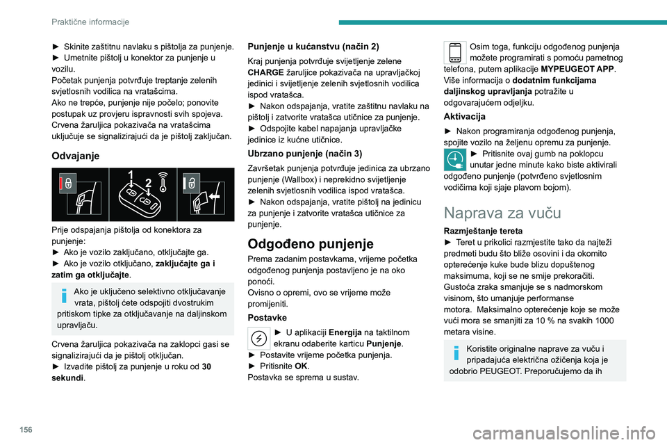 PEUGEOT 408 2023 Upute Za Rukovanje (in Croatian) 156
Praktične informacije
► Skinite zaštitnu navlaku s pištolja za punjenje.
► Umetnite pištolj u konektor za punjenje u
vozilu.
Početak punjenja potvrđuje treptanje zelenih
svjetlosnih vo PEUGEOT 408 2023 Upute Za Rukovanje (in Croatian) 156
Praktične informacije
► Skinite zaštitnu navlaku s pištolja za punjenje.
► Umetnite pištolj u konektor za punjenje u
vozilu.
Početak punjenja potvrđuje treptanje zelenih
svjetlosnih vo