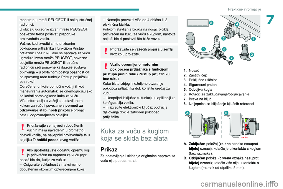 PEUGEOT 408 2023 Upute Za Rukovanje (in Croatian) 157
Praktične informacije
7montirate u mreži PEUGEOT ili nekoj stručnoj
radionici.
U slučaju ugradnje izvan mreže PEUGEOT,
obavezno treba poštivati preporuke
proizvođača vozila.
Važno: kod PEUGEOT 408 2023 Upute Za Rukovanje (in Croatian) 157
Praktične informacije
7montirate u mreži PEUGEOT ili nekoj stručnoj
radionici.
U slučaju ugradnje izvan mreže PEUGEOT,
obavezno treba poštivati preporuke
proizvođača vozila.
Važno: kod