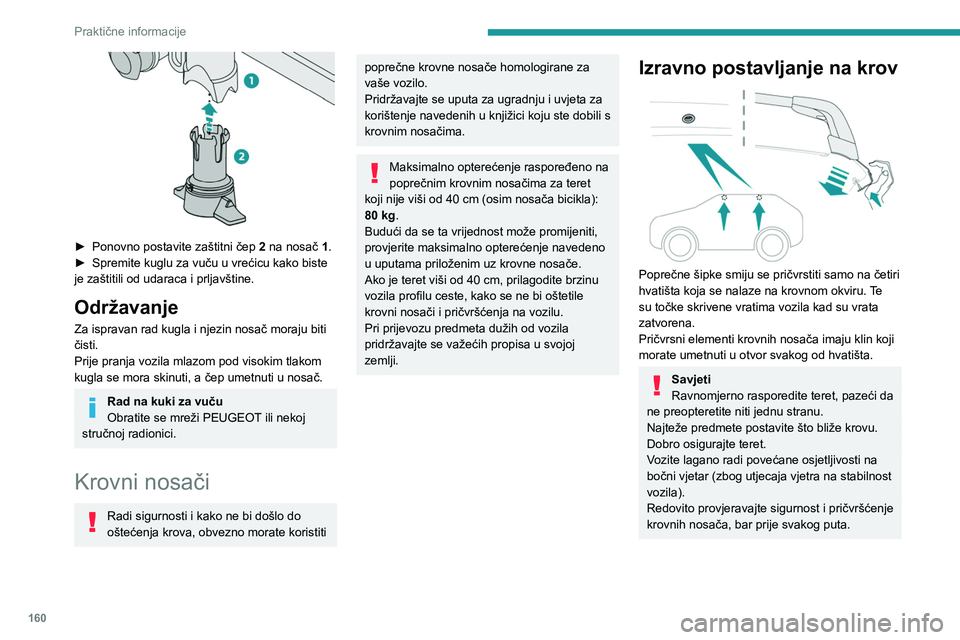 PEUGEOT 408 2023  Upute Za Rukovanje (in Croatian) 160
Praktične informacije
 
► Ponovno postavite zaštitni čep 2  na nosač 1.
►  Spremite kuglu za vuču u vrećicu kako biste 
je zaštitili od udaraca i prljavštine.
Održavanje
Za ispravan r