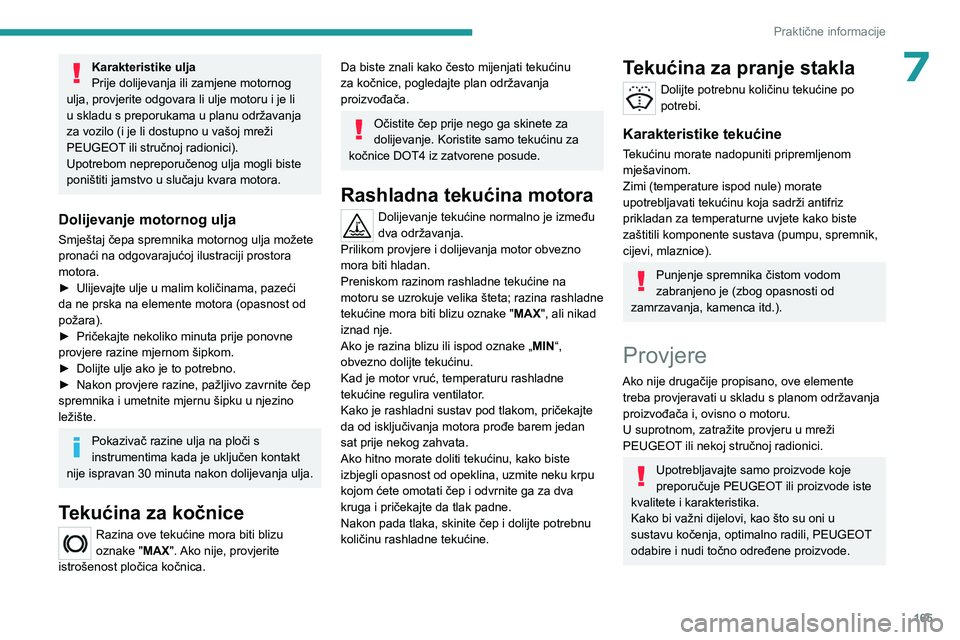 PEUGEOT 408 2023  Upute Za Rukovanje (in Croatian) 165
Praktične informacije
7Karakteristike ulja
Prije dolijevanja ili zamjene motornog 
ulja, provjerite odgovara li ulje motoru i je li 
u skladu s preporukama u planu održavanja 
za vozilo (i je li