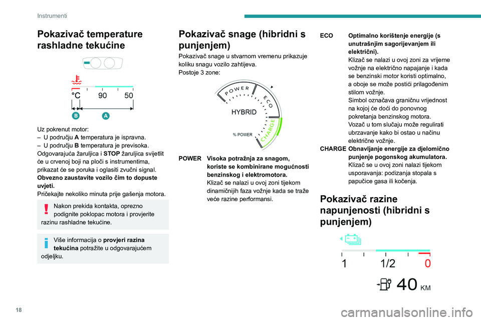 PEUGEOT 408 2023 Upute Za Rukovanje (in Croatian) 18
Instrumenti
Pokazivač temperature
rashladne tekućine
Uz pokrenut motor:
– U području A
temperatura je ispravna.
–
U području B
temperatura je previsoka.
Odgovarajuća žaruljic PEUGEOT 408 2023 Upute Za Rukovanje (in Croatian) 18
Instrumenti
Pokazivač temperature
rashladne tekućine
Uz pokrenut motor:
– U području A
temperatura je ispravna.
–
U području B
temperatura je previsoka.
Odgovarajuća žaruljic