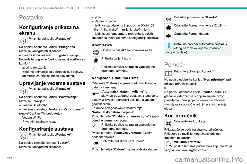 PEUGEOT 408 2023  Upute Za Rukovanje (in Croatian) 206
PEUGEOT i-Connect Advanced - PEUGEOT i-Connect
Postavke
Konfiguriranje prikaza na 
ekranu
Pritisnite aplikaciju „Postavke” 
Na popisu odaberite karticu " Prilagodba".
Može se konfigur