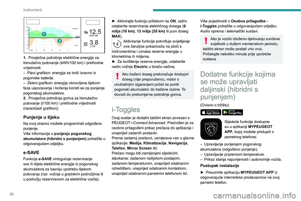 PEUGEOT 408 2023 Upute Za Rukovanje (in Croatian) 22
Instrumenti
1. Prosječna potrošnja električne energije za
trenutačno putovanje (kWh/100 km) i prethodne
vrijednosti:
–
Plavi grafikon: energija se troši izravno iz
pogonske baterije PEUGEOT 408 2023 Upute Za Rukovanje (in Croatian) 22
Instrumenti
1. Prosječna potrošnja električne energije za
trenutačno putovanje (kWh/100 km) i prethodne
vrijednosti:
–
Plavi grafikon: energija se troši izravno iz
pogonske baterije
