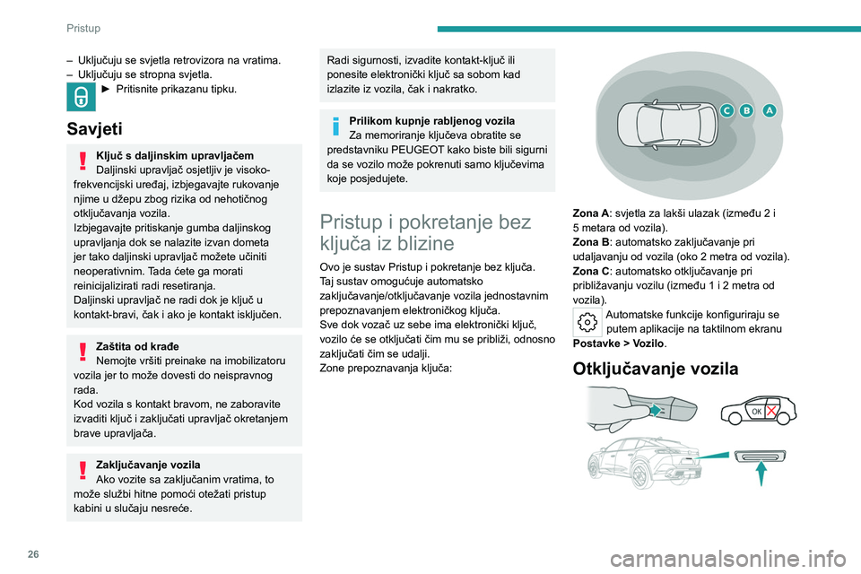 PEUGEOT 408 2023 Upute Za Rukovanje (in Croatian) 26
Pristup
– Uključuju se svjetla retrovizora na vratima.
– Uključuju se stropna svjetla.
► Pritisnite prikaza nu tipku.
Savjeti
Ključ s daljinskim upravljačem
Daljinski upravljač osjetl PEUGEOT 408 2023 Upute Za Rukovanje (in Croatian) 26
Pristup
– Uključuju se svjetla retrovizora na vratima.
– Uključuju se stropna svjetla.
► Pritisnite prikaza nu tipku.
Savjeti
Ključ s daljinskim upravljačem
Daljinski upravljač osjetl