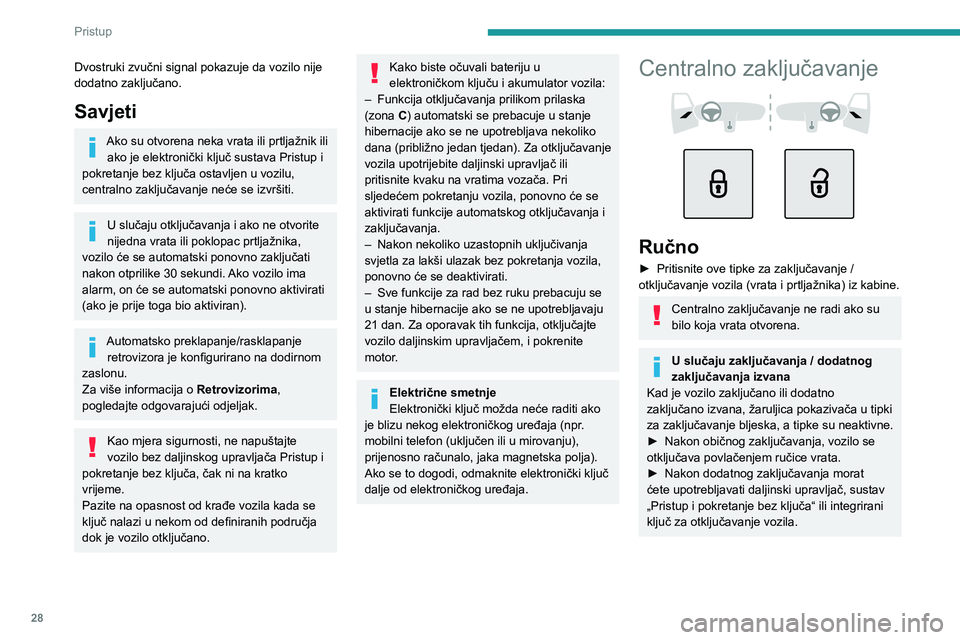 PEUGEOT 408 2023 Upute Za Rukovanje (in Croatian) 28
Pristup
Dvostruki zvučni signal pokazuje da vozilo nije
dodatno zaključano.
Savjeti
Ako su otvorena neka vrata ili prtljažnik ili ako je elektronički ključ sustava Pristup i
pokretanje bez PEUGEOT 408 2023 Upute Za Rukovanje (in Croatian) 28
Pristup
Dvostruki zvučni signal pokazuje da vozilo nije
dodatno zaključano.
Savjeti
Ako su otvorena neka vrata ili prtljažnik ili ako je elektronički ključ sustava Pristup i
pokretanje bez