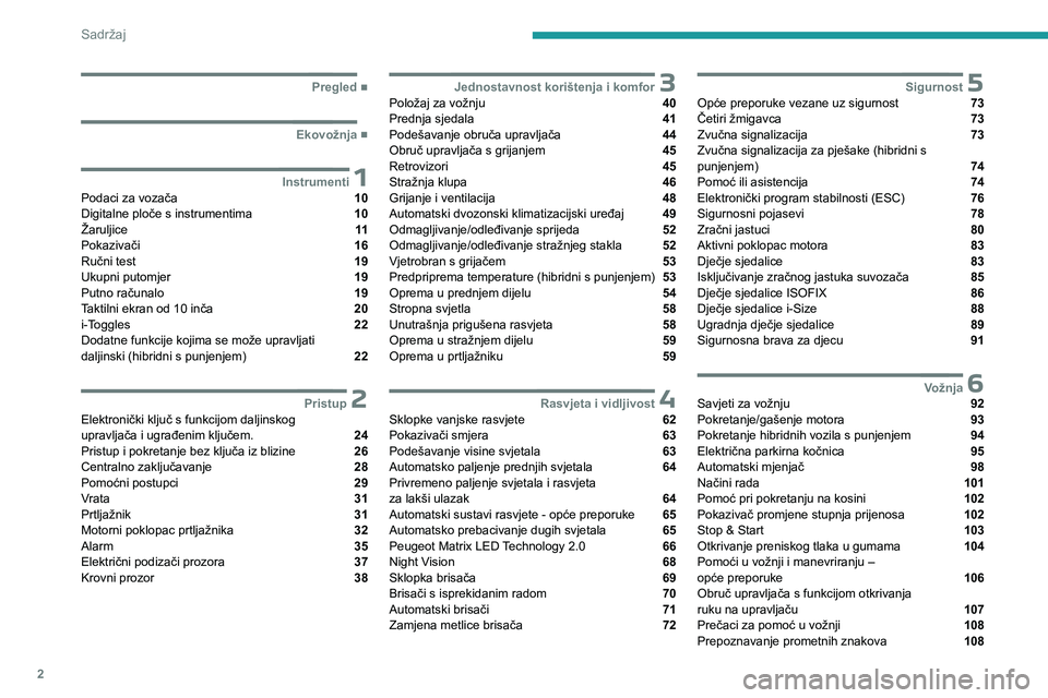 PEUGEOT 408 2023  Upute Za Rukovanje (in Croatian) 2
Sadržaj
  ■
Pregled
  ■
Ekovožnja
 1InstrumentiPodaci za vozača  10
Digitalne ploče s instrumentima  10
Žaruljice  11
Pokazivači  16
Ručni test  19
Ukupni putomjer  19
Putno računa