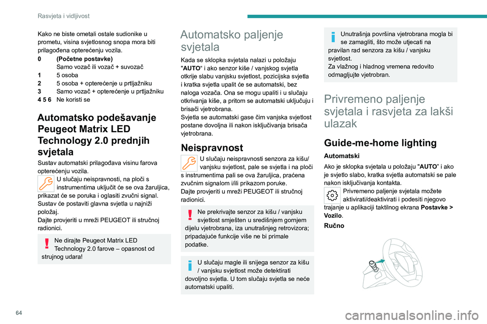 PEUGEOT 408 2023 Upute Za Rukovanje (in Croatian) 64
Rasvjeta i vidljivost
Kako ne biste ometali ostale sudionike u
prometu, visina svjetlosnog snopa mora biti
prilagođena opterećenju vozila.
0(Početne postavke)
Samo vozač ili vozač + suvozač PEUGEOT 408 2023 Upute Za Rukovanje (in Croatian) 64
Rasvjeta i vidljivost
Kako ne biste ometali ostale sudionike u
prometu, visina svjetlosnog snopa mora biti
prilagođena opterećenju vozila.
0(Početne postavke)
Samo vozač ili vozač + suvozač