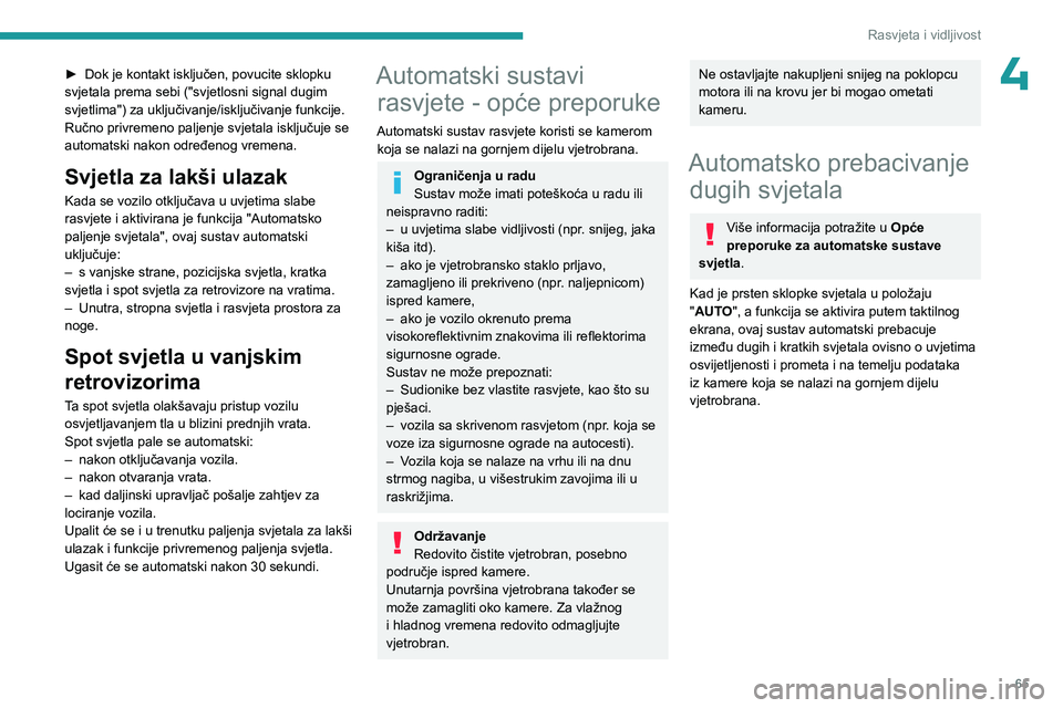 PEUGEOT 408 2023 Upute Za Rukovanje (in Croatian) 65
Rasvjeta i vidljivost
4► Dok je kontakt isključen, povucite sklopku
svjetala prema sebi ("svjetlosni signal dugim
svjetlima") za uključivanje/isključivanje funkcije.
Ručno privremen PEUGEOT 408 2023 Upute Za Rukovanje (in Croatian) 65
Rasvjeta i vidljivost
4► Dok je kontakt isključen, povucite sklopku
svjetala prema sebi ("svjetlosni signal dugim
svjetlima") za uključivanje/isključivanje funkcije.
Ručno privremen