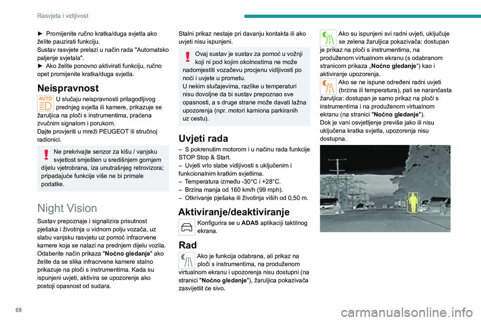 PEUGEOT 408 2023 Upute Za Rukovanje (in Croatian) 68
Rasvjeta i vidljivost
► Promijenite ručno kratka/duga svjetla ako
želite pauzirati funkciju.
Sustav
rasvjete prelazi u način rada "Automatsko
paljenje svjetala".
►
Ako želite p PEUGEOT 408 2023 Upute Za Rukovanje (in Croatian) 68
Rasvjeta i vidljivost
► Promijenite ručno kratka/duga svjetla ako
želite pauzirati funkciju.
Sustav
rasvjete prelazi u način rada "Automatsko
paljenje svjetala".
►
Ako želite p