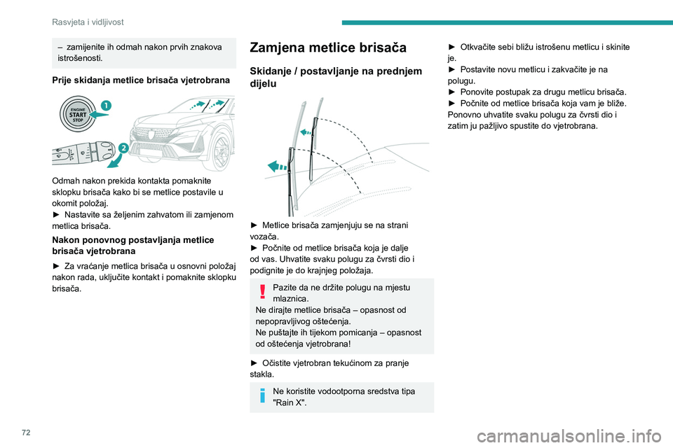 PEUGEOT 408 2023 Upute Za Rukovanje (in Croatian) 72
Rasvjeta i vidljivost
– zamijenite ih odmah nakon prvih znakova
istrošenosti.
Prije skidanja metlice brisača vjetrobrana
Odmah nakon prekida kontakta pomaknite
sklopku brisača kako bi se PEUGEOT 408 2023 Upute Za Rukovanje (in Croatian) 72
Rasvjeta i vidljivost
– zamijenite ih odmah nakon prvih znakova
istrošenosti.
Prije skidanja metlice brisača vjetrobrana
Odmah nakon prekida kontakta pomaknite
sklopku brisača kako bi se
