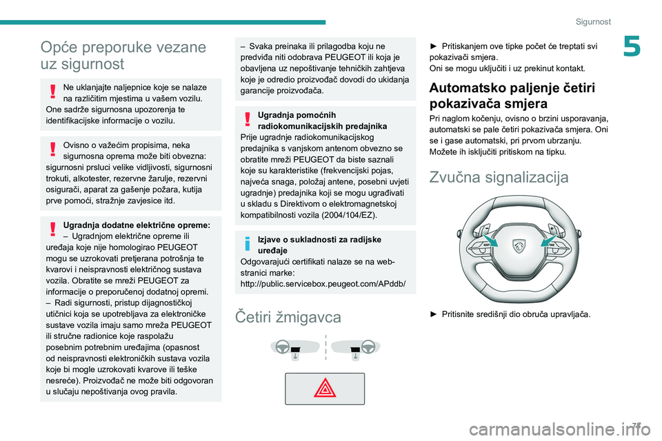 PEUGEOT 408 2023 Upute Za Rukovanje (in Croatian) 73
Sigurnost
5Opće preporuke vezane
uz sigurnost
Ne uklanjajte naljepnice koje se nalaze
na različitim mjestima u vašem vozilu.
One sadrže sigurnosna upozorenja te
identifikacijske informacije PEUGEOT 408 2023 Upute Za Rukovanje (in Croatian) 73
Sigurnost
5Opće preporuke vezane
uz sigurnost
Ne uklanjajte naljepnice koje se nalaze
na različitim mjestima u vašem vozilu.
One sadrže sigurnosna upozorenja te
identifikacijske informacije