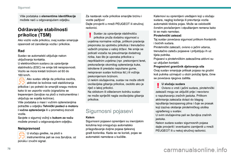 PEUGEOT 408 2023 Upute Za Rukovanje (in Croatian) 78
Sigurnost
Više podataka o elementima identifikacije
možete naći u odgovarajućem odjeljku.
Održavanje stabilnosti
prikolice (TSM)
Ako vozilo vuče prikolicu, ovaj sustav smanjuje
opasnosti o PEUGEOT 408 2023 Upute Za Rukovanje (in Croatian) 78
Sigurnost
Više podataka o elementima identifikacije
možete naći u odgovarajućem odjeljku.
Održavanje stabilnosti
prikolice (TSM)
Ako vozilo vuče prikolicu, ovaj sustav smanjuje
opasnosti o