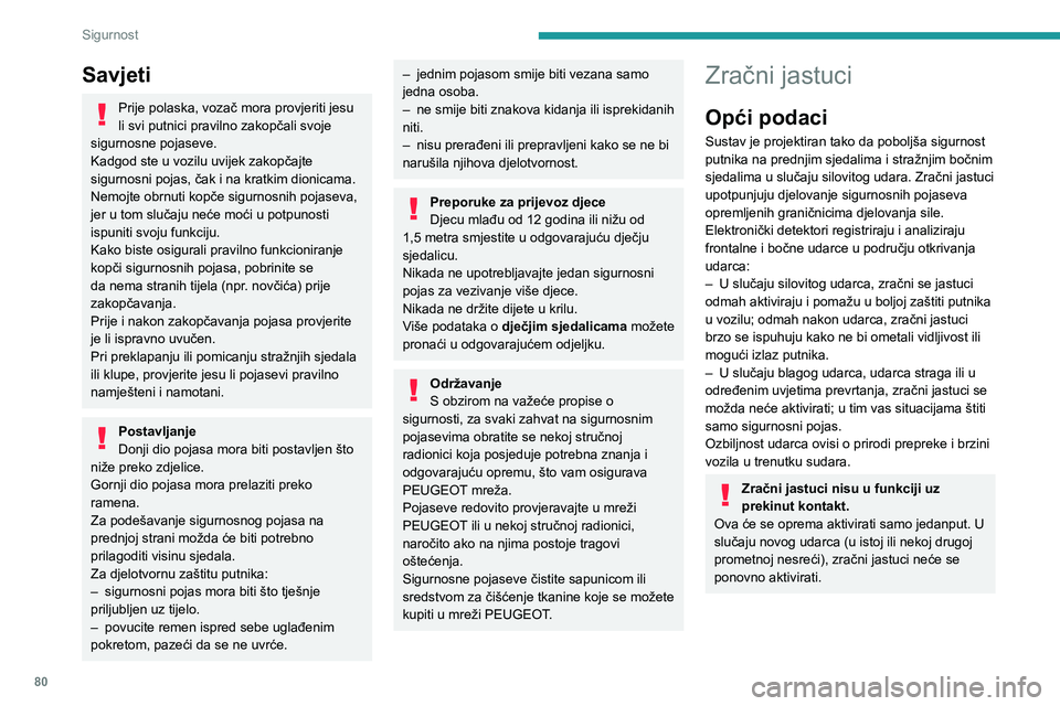 PEUGEOT 408 2023 Upute Za Rukovanje (in Croatian) 80
Sigurnost
Savjeti
Prije polaska, vozač mora provjeriti jesu
li svi putnici pravilno zakopčali svoje
sigurnosne pojaseve.
Kadgod ste u vozilu uvijek zakopčajte
sigurnosni pojas, čak i na krat PEUGEOT 408 2023 Upute Za Rukovanje (in Croatian) 80
Sigurnost
Savjeti
Prije polaska, vozač mora provjeriti jesu
li svi putnici pravilno zakopčali svoje
sigurnosne pojaseve.
Kadgod ste u vozilu uvijek zakopčajte
sigurnosni pojas, čak i na krat