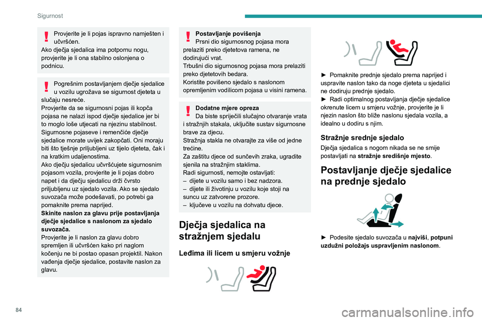 PEUGEOT 408 2023 Upute Za Rukovanje (in Croatian) 84
Sigurnost
Provjerite je li pojas ispravno namješten i
učvršćen.
Ako dječja sjedalica ima potpornu nogu,
provjerite je li ona stabilno oslonjena o
podnicu.
Pogrešnim postavljanjem dječje s PEUGEOT 408 2023 Upute Za Rukovanje (in Croatian) 84
Sigurnost
Provjerite je li pojas ispravno namješten i
učvršćen.
Ako dječja sjedalica ima potpornu nogu,
provjerite je li ona stabilno oslonjena o
podnicu.
Pogrešnim postavljanjem dječje s
