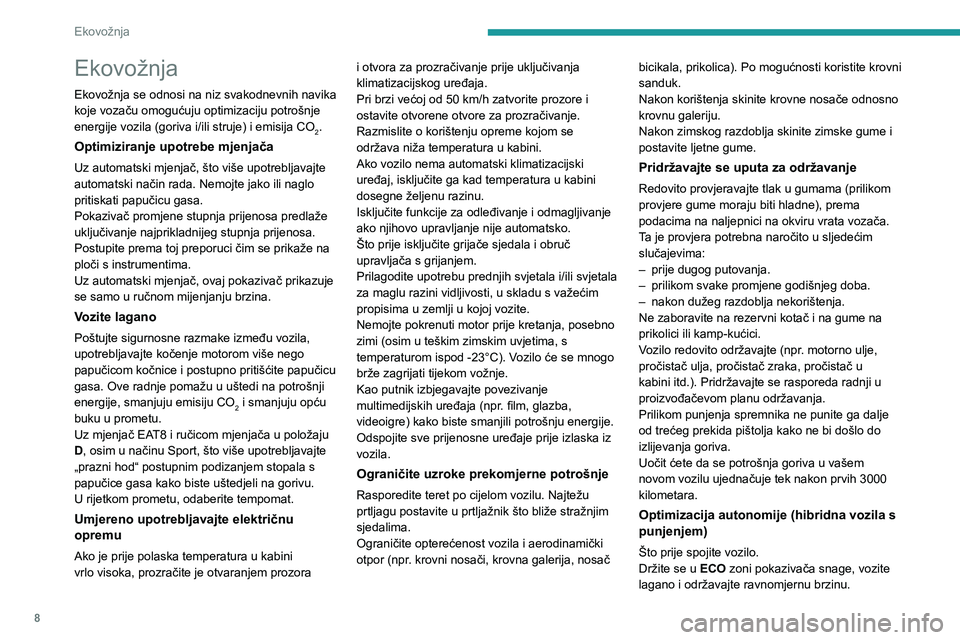 PEUGEOT 408 2023 Upute Za Rukovanje (in Croatian) 8
Ekovožnja
Ekovožnja
Ekovožnja se odnosi na niz svakodnevnih navika
koje vozaču omogućuju optimizaciju potrošnje
energije vozila (goriva i/ili struje) i emisija CO
2.
Optimiziranje upotrebe m PEUGEOT 408 2023 Upute Za Rukovanje (in Croatian) 8
Ekovožnja
Ekovožnja
Ekovožnja se odnosi na niz svakodnevnih navika
koje vozaču omogućuju optimizaciju potrošnje
energije vozila (goriva i/ili struje) i emisija CO
2.
Optimiziranje upotrebe m