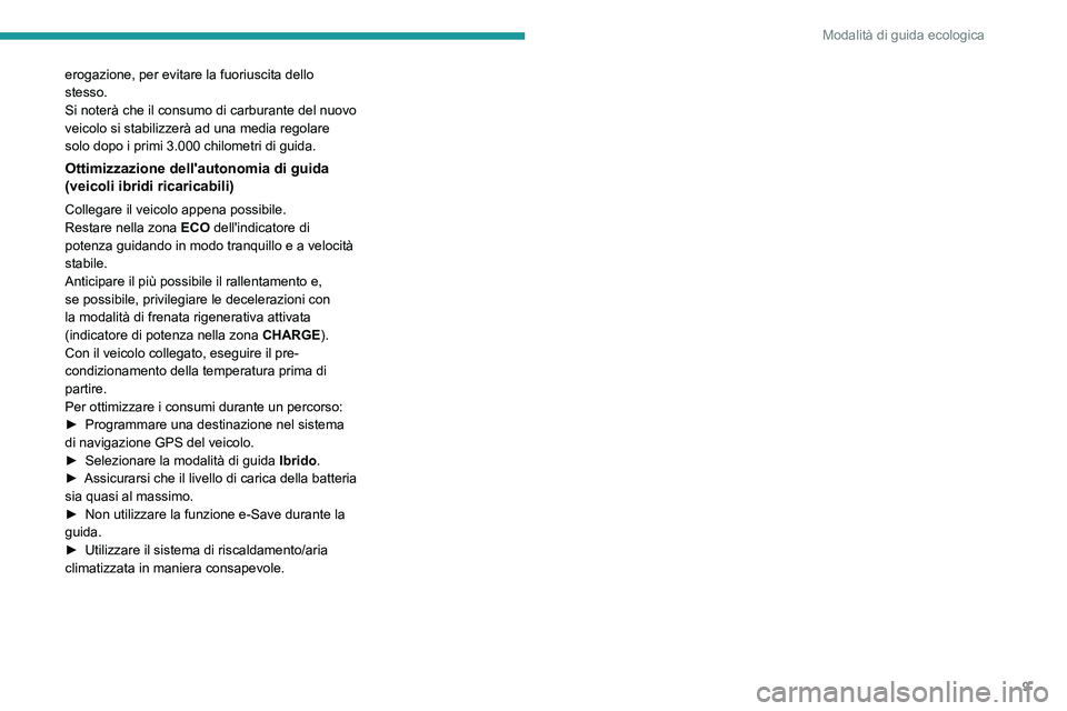 PEUGEOT 408 2023 Manuale duso (in Italian) 9
Modalità di guida ecologica
erogazione, per evitare la fuoriuscita dello
stesso.
Si noterà che il consumo di carburante del nuovo
veicolo si stabilizzerà ad una media regolare
solo dopo i prim PEUGEOT 408 2023 Manuale duso (in Italian) 9
Modalità di guida ecologica
erogazione, per evitare la fuoriuscita dello
stesso.
Si noterà che il consumo di carburante del nuovo
veicolo si stabilizzerà ad una media regolare
solo dopo i prim