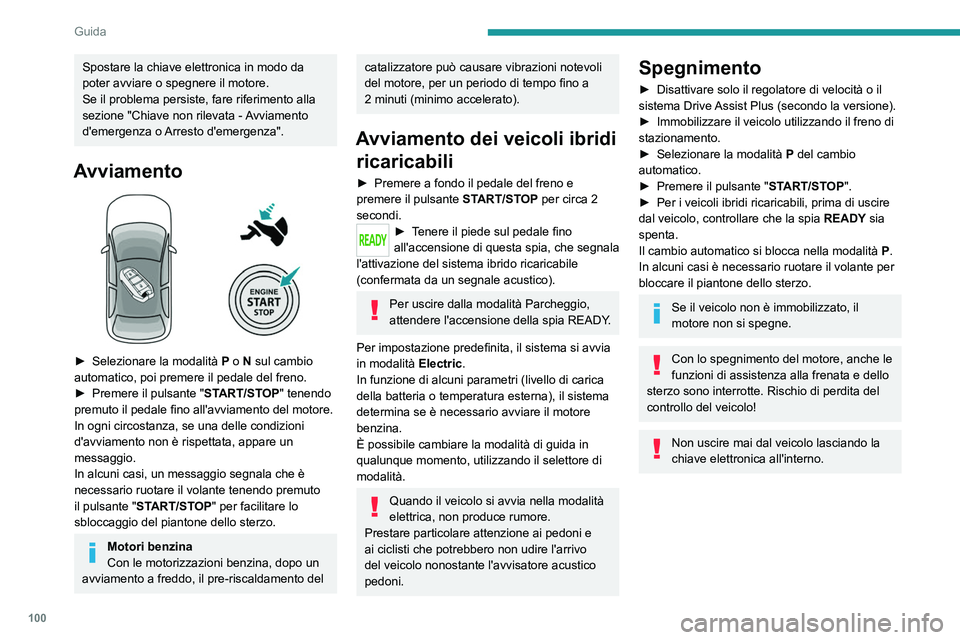 PEUGEOT 408 2023 Manuale duso (in Italian) 100
Guida
Spostare la chiave elettronica in modo da
poter avviare o spegnere il motore.
Se il problema persiste, fare riferimento alla
sezione "Chiave non rilevata - Avviamento
d'emergenza PEUGEOT 408 2023 Manuale duso (in Italian) 100
Guida
Spostare la chiave elettronica in modo da
poter avviare o spegnere il motore.
Se il problema persiste, fare riferimento alla
sezione "Chiave non rilevata - Avviamento
d'emergenza