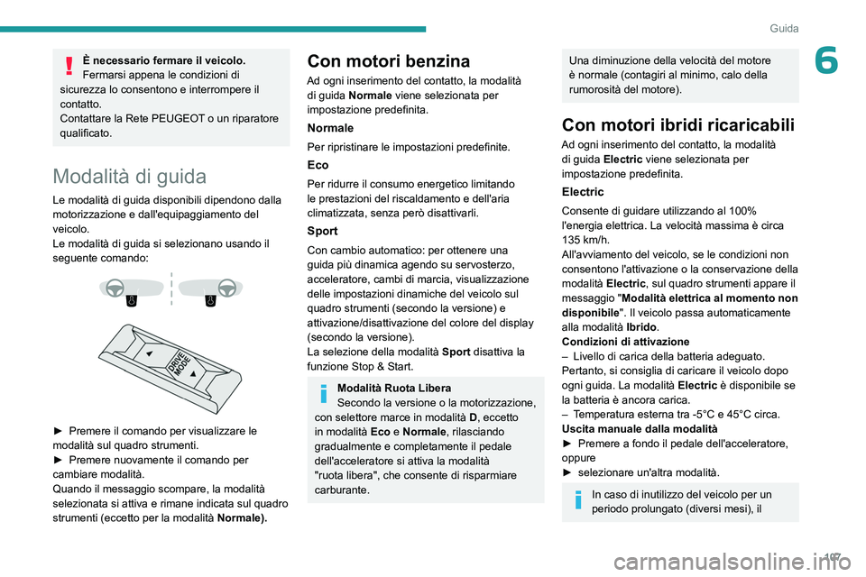 PEUGEOT 408 2023 Manuale duso (in Italian) 107
Guida
6È necessario fermare il veicolo.
Fermarsi appena le condizioni di
sicurezza lo consentono e interrompere il
contatto.
Contattare la Rete PEUGEOT o un riparatore
qualificato.
Modalità d PEUGEOT 408 2023 Manuale duso (in Italian) 107
Guida
6È necessario fermare il veicolo.
Fermarsi appena le condizioni di
sicurezza lo consentono e interrompere il
contatto.
Contattare la Rete PEUGEOT o un riparatore
qualificato.
Modalità d