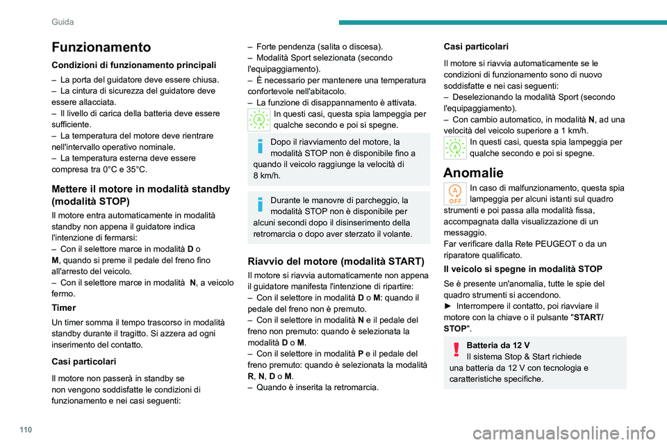 PEUGEOT 408 2023 Manuale duso (in Italian) 11 0
Guida
Funzionamento
Condizioni di funzionamento principali
– La porta del guidatore deve essere chiusa.
– La cintura di sicurezza del guidatore deve
essere allacciata.
–
Il livello di c PEUGEOT 408 2023 Manuale duso (in Italian) 11 0
Guida
Funzionamento
Condizioni di funzionamento principali
– La porta del guidatore deve essere chiusa.
– La cintura di sicurezza del guidatore deve
essere allacciata.
–
Il livello di c