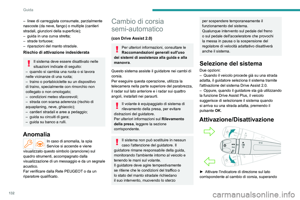 PEUGEOT 408 2023 Manuale duso (in Italian) 132
Guida
– linee di carreggiata consumate, parzialmente
nascoste (da neve, fango) o multiple (cantieri
stradali, giunzioni della superficie);
–
guida in una curva stretta;
–
strade tortu PEUGEOT 408 2023 Manuale duso (in Italian) 132
Guida
– linee di carreggiata consumate, parzialmente
nascoste (da neve, fango) o multiple (cantieri
stradali, giunzioni della superficie);
–
guida in una curva stretta;
–
strade tortu