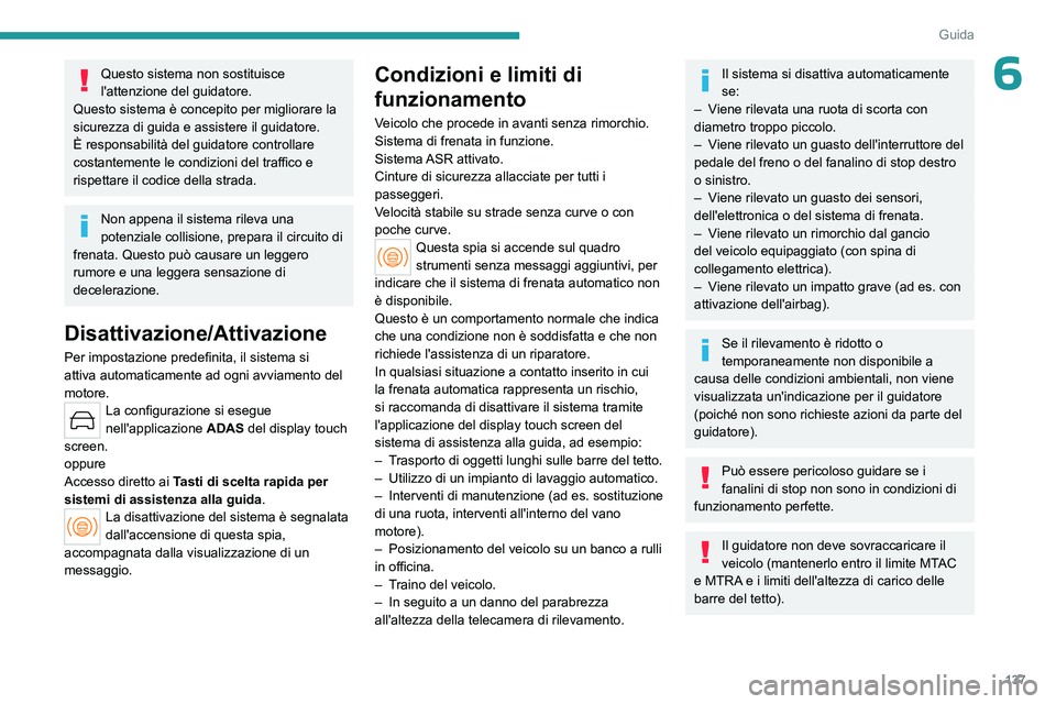 PEUGEOT 408 2023 Manuale duso (in Italian) 137
Guida
6Questo sistema non sostituisce
l'attenzione del guidatore.
Questo sistema è concepito per migliorare la
sicurezza di guida e assistere il guidatore.
È responsabilità del guidatore PEUGEOT 408 2023 Manuale duso (in Italian) 137
Guida
6Questo sistema non sostituisce
l'attenzione del guidatore.
Questo sistema è concepito per migliorare la
sicurezza di guida e assistere il guidatore.
È responsabilità del guidatore