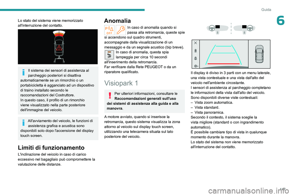 PEUGEOT 408 2023 Manuale duso (in Italian) 147
Guida
6Lo stato del sistema viene memorizzato
all'interruzione del contatto.
Il sistema dei sensori di assistenza al
parcheggio posteriori si disattiva
automaticamente se un rimorchio o PEUGEOT 408 2023 Manuale duso (in Italian) 147
Guida
6Lo stato del sistema viene memorizzato
all'interruzione del contatto.
Il sistema dei sensori di assistenza al
parcheggio posteriori si disattiva
automaticamente se un rimorchio o