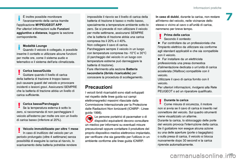 PEUGEOT 408 2023 Manuale duso (in Italian) 163
Informazioni pratiche
7È inoltre possibile monitorare
l'avanzamento della carica tramite
l'applicazione MYPEUGEOT APP.
Per ulteriori informazioni sulle
Funzioni
aggiuntive a distanz PEUGEOT 408 2023 Manuale duso (in Italian) 163
Informazioni pratiche
7È inoltre possibile monitorare
l'avanzamento della carica tramite
l'applicazione MYPEUGEOT APP.
Per ulteriori informazioni sulle
Funzioni
aggiuntive a distanz