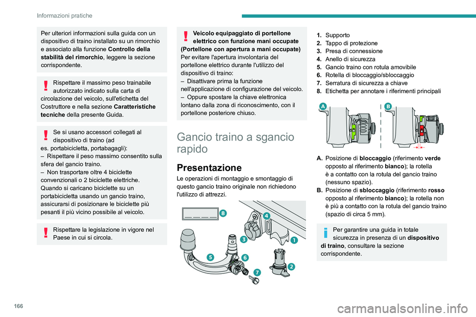 PEUGEOT 408 2023 Manuale duso (in Italian) 166
Informazioni pratiche
Per ulteriori informazioni sulla guida con un
dispositivo di traino installato su un rimorchio
e associato alla funzione Controllo della
stabilità del rimorchio , leggere PEUGEOT 408 2023 Manuale duso (in Italian) 166
Informazioni pratiche
Per ulteriori informazioni sulla guida con un
dispositivo di traino installato su un rimorchio
e associato alla funzione Controllo della
stabilità del rimorchio , leggere