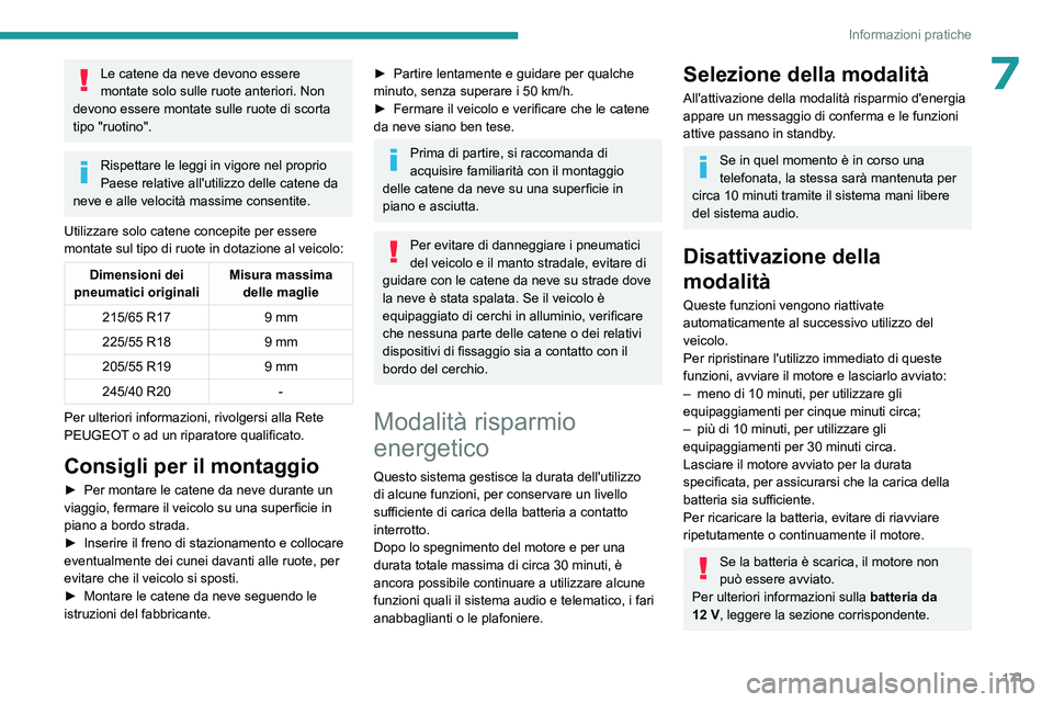 PEUGEOT 408 2023 Manuale duso (in Italian) 171
Informazioni pratiche
7Le catene da neve devono essere
montate solo sulle ruote anteriori. Non
devono essere montate sulle ruote di scorta
tipo "ruotino".
Rispettare le leggi in vigore PEUGEOT 408 2023 Manuale duso (in Italian) 171
Informazioni pratiche
7Le catene da neve devono essere
montate solo sulle ruote anteriori. Non
devono essere montate sulle ruote di scorta
tipo "ruotino".
Rispettare le leggi in vigore