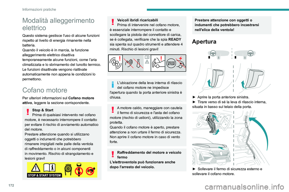 PEUGEOT 408 2023 Manuale duso (in Italian) 172
Informazioni pratiche
Modalità alleggerimento
elettrico
Questo sistema gestisce l'uso di alcune funzioni
rispetto al livello di energia rimanente nella
batteria.
Quando il veicolo è in ma PEUGEOT 408 2023 Manuale duso (in Italian) 172
Informazioni pratiche
Modalità alleggerimento
elettrico
Questo sistema gestisce l'uso di alcune funzioni
rispetto al livello di energia rimanente nella
batteria.
Quando il veicolo è in ma
