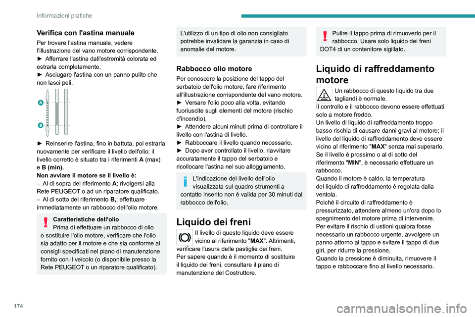 PEUGEOT 408 2023 Manuale duso (in Italian) 174
Informazioni pratiche
Verifica con l'astina manuale
Per trovare l'astina manuale, vedere
l'illustrazione del vano motore corrispondente.
â–º
Afferrare l'astina dall'estremità PEUGEOT 408 2023 Manuale duso (in Italian) 174
Informazioni pratiche
Verifica con l'astina manuale
Per trovare l'astina manuale, vedere
l'illustrazione del vano motore corrispondente.
â–º
Afferrare l'astina dall'estremitÃ