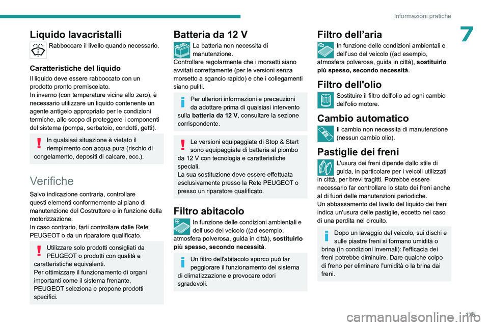 PEUGEOT 408 2023 Manuale duso (in Italian) 175
Informazioni pratiche
7Liquido lavacristalli
Rabboccare il livello quando necessario.
Caratteristiche del liquido
Il liquido deve essere rabboccato con un
prodotto pronto premiscelato.
In invern PEUGEOT 408 2023 Manuale duso (in Italian) 175
Informazioni pratiche
7Liquido lavacristalli
Rabboccare il livello quando necessario.
Caratteristiche del liquido
Il liquido deve essere rabboccato con un
prodotto pronto premiscelato.
In invern