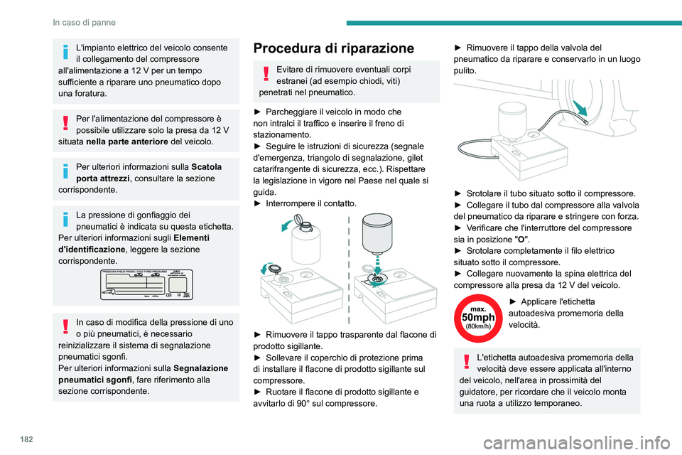 PEUGEOT 408 2023 Manuale duso (in Italian) 182
In caso di panne
L'impianto elettrico del veicolo consente
il collegamento del compressore
all'alimentazione a 12
V per un tempo
sufficiente a riparare uno pneumatico dopo
una foratu PEUGEOT 408 2023 Manuale duso (in Italian) 182
In caso di panne
L'impianto elettrico del veicolo consente
il collegamento del compressore
all'alimentazione a 12
V per un tempo
sufficiente a riparare uno pneumatico dopo
una foratu