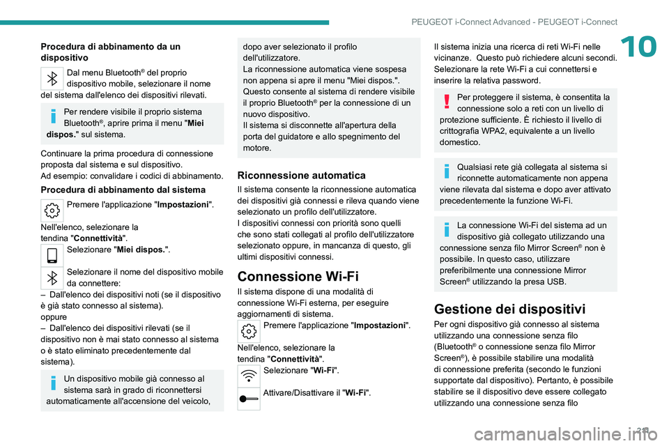 PEUGEOT 408 2023 Manuale duso (in Italian) 2 11
PEUGEOT i-Connect Advanced - PEUGEOT i-Connect
10Procedura di abbinamento da un
dispositivo
Dal menu Bluetooth® del proprio
dispositivo mobile, selezionare il nome
del sistema dall'elenco PEUGEOT 408 2023 Manuale duso (in Italian) 2 11
PEUGEOT i-Connect Advanced - PEUGEOT i-Connect
10Procedura di abbinamento da un
dispositivo
Dal menu Bluetooth® del proprio
dispositivo mobile, selezionare il nome
del sistema dall'elenco
