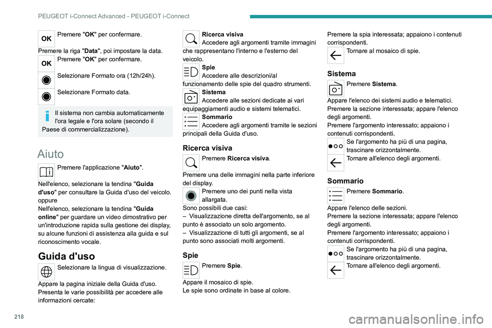 PEUGEOT 408 2023 Manuale duso (in Italian) 218
PEUGEOT i-Connect Advanced - PEUGEOT i-Connect
Premere "OK" per confermare.
Premere la riga " Data", poi impostare la data.
Premere "OK" per confermare.
Selezionare Forma PEUGEOT 408 2023 Manuale duso (in Italian) 218
PEUGEOT i-Connect Advanced - PEUGEOT i-Connect
Premere "OK" per confermare.
Premere la riga " Data", poi impostare la data.
Premere "OK" per confermare.
Selezionare Forma