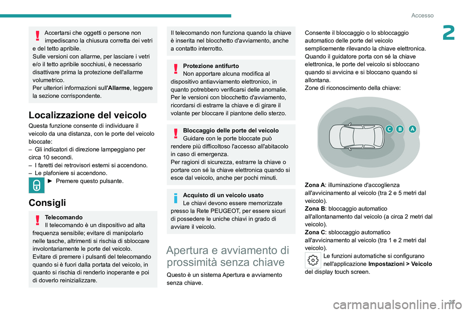 PEUGEOT 408 2023 Manuale duso (in Italian) 27
Accesso
2Accertarsi che oggetti o persone non impediscano la chiusura corretta dei vetri
e del tetto apribile.
Sulle versioni con allarme, per lasciare i vetri
e/o il tetto apribile socchiusi, è PEUGEOT 408 2023 Manuale duso (in Italian) 27
Accesso
2Accertarsi che oggetti o persone non impediscano la chiusura corretta dei vetri
e del tetto apribile.
Sulle versioni con allarme, per lasciare i vetri
e/o il tetto apribile socchiusi, è